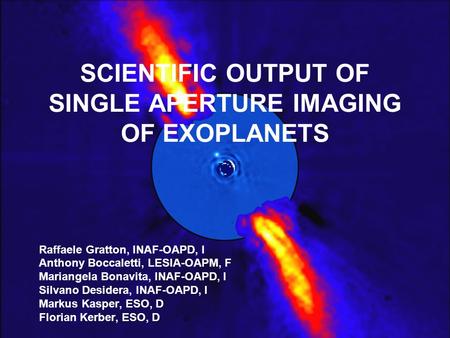 Barcelona, September 14, 20091 SCIENTIFIC OUTPUT OF SINGLE APERTURE IMAGING OF EXOPLANETS Raffaele Gratton, INAF-OAPD, I Anthony Boccaletti, LESIA-OAPM,