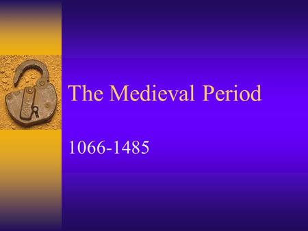 The Medieval Period 1066-1485.