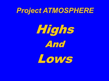 Project ATMOSPHERE Highs And Lows.