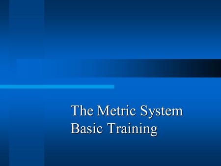 The Metric System Basic Training