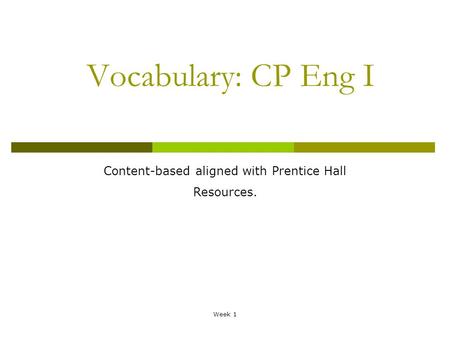 Week 1 Vocabulary: CP Eng I Content-based aligned with Prentice Hall Resources.