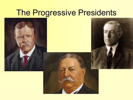 The Progressive Presidents