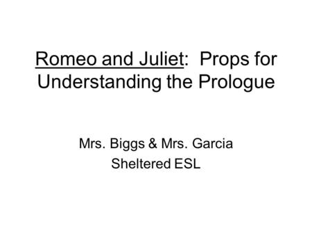 Romeo and Juliet: Props for Understanding the Prologue