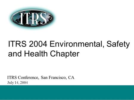 DRAFT - NOT FOR PUBLICATION 14 July 2004 – ITRS Summer Conference ITRS 2004 Environmental, Safety and Health Chapter ITRS Conference, San Francisco, CA.