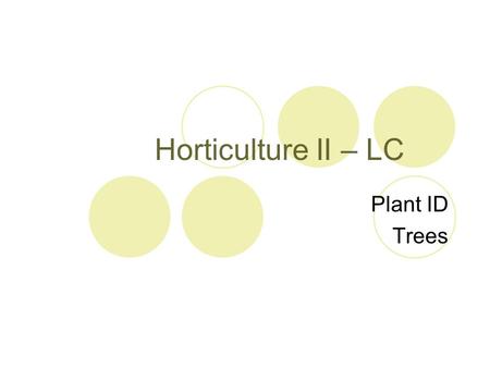 Horticulture II – LC Plant ID Trees.