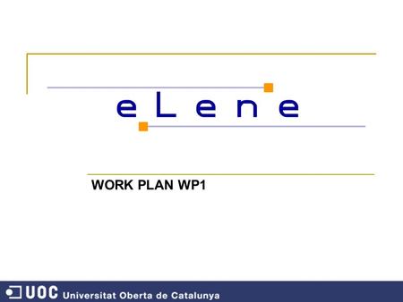 WORK PLAN WP1. OBJECTIVE To define criteria for assessing teachers training practices that facilitate the use of ICT to promote an effective learning.