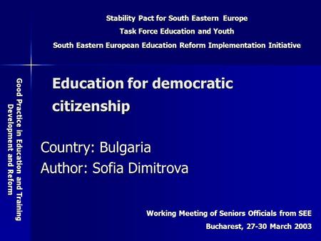 Stability Pact for South Eastern Europe Task Force Education and Youth South Eastern European Education Reform Implementation Initiative Good Practice.