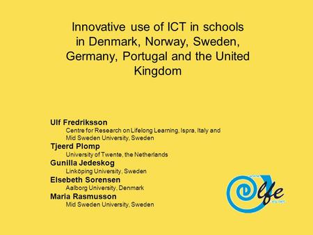 Innovative use of ICT in schools in Denmark, Norway, Sweden, Germany, Portugal and the United Kingdom Ulf Fredriksson Centre for Research on Lifelong Learning,