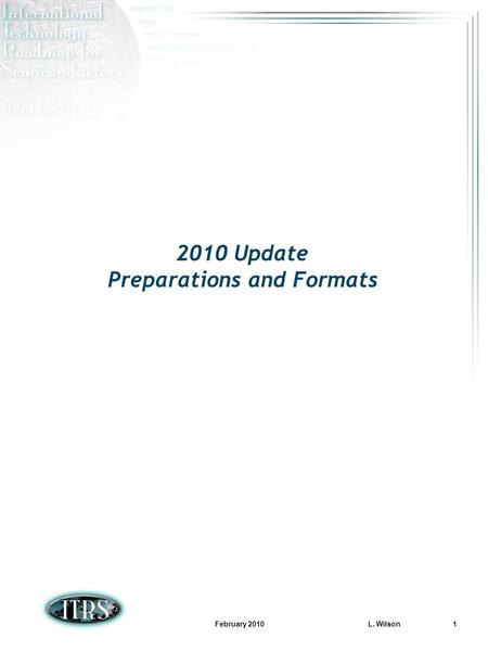 February 2010 L. Wilson 1 2010 Update Preparations and Formats.