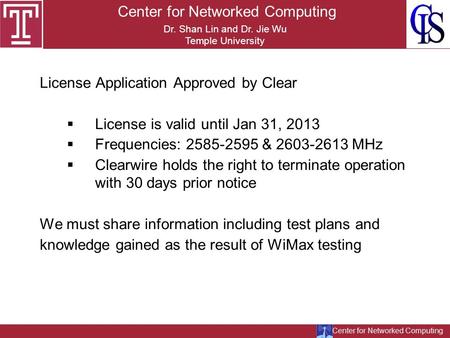 Center for Networked Computing Dr. Shan Lin and Dr. Jie Wu Temple University License Application Approved by Clear License is valid until Jan 31, 2013.