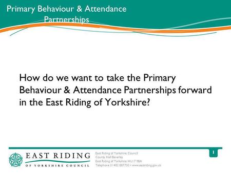 East Riding of Yorkshire Council County Hall Beverley East Riding of Yorkshire HU17 9BA Telephone 01482 887700 www.eastriding.gov.uk 1 Primary Behaviour.