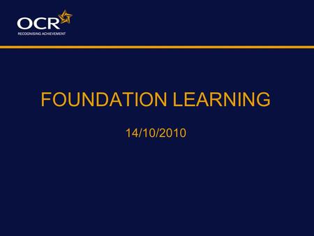 FOUNDATION LEARNING 14/10/2010. Foundation Learning is: Framework Part of the QCF Unit accredited/Bite Size Certificate by Units Qualification Award,