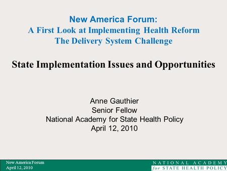 New America Forum April 12, 2010 New America Forum: A First Look at Implementing Health Reform The Delivery System Challenge State Implementation Issues.