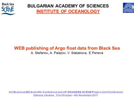 3rd Bi-annual BS Scientific Conference and UP-GRADE BS-SCENE Project Joint Conference Odessa, Ukraine, 31st October - 4th November 2011 BULGARIAN ACADEMY.