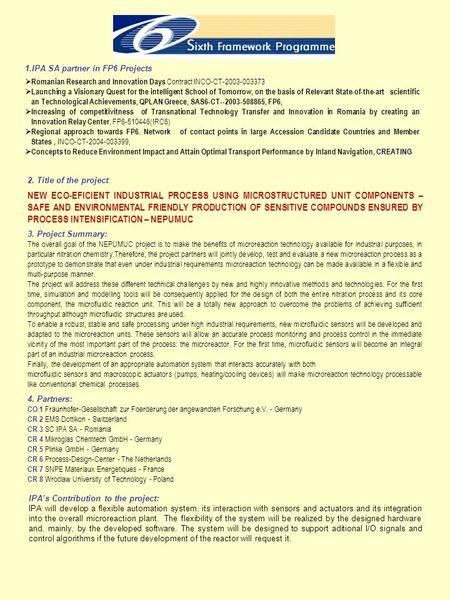 1.IPA SA partner in FP6 Projects Romanian Research and Innovation Days Contract INCO-CT-2003-003373 Launching a Visionary Quest for the intelligent School.