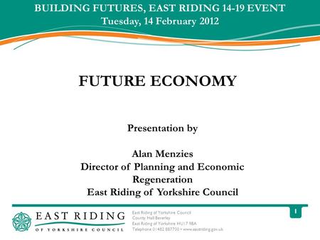 East Riding of Yorkshire Council County Hall Beverley East Riding of Yorkshire HU17 9BA Telephone 01482 887700 www.eastriding.gov.uk 1 Presentation by.