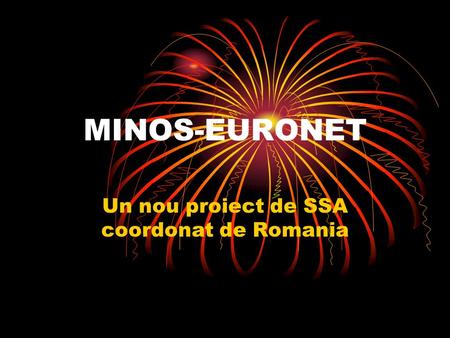 MINOS-EURONET Un nou proiect de SSA coordonat de Romania.