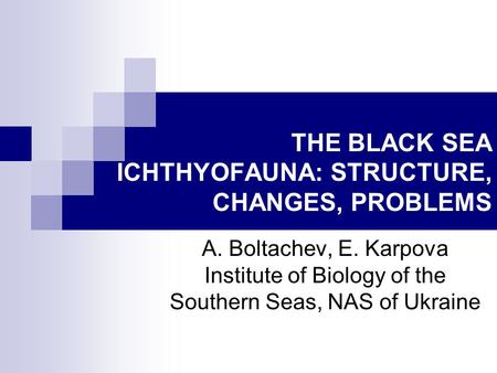 THE BLACK SEA ICHTHYOFAUNA: STRUCTURE, CHANGES, PROBLEMS