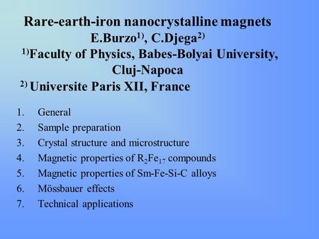 Rare-earth-iron nanocrystalline magnets E.Burzo 1), C.Djega 2) 1) Faculty of Physics, Babes-Bolyai University, Cluj-Napoca 2) Universite Paris XII, France.