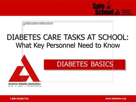 1-800-DIABETES www.diabetes.org DIABETES CARE TASKS AT SCHOOL: What Key Personnel Need to Know DIABETES CARE TASKS AT SCHOOL: What Key Personnel Need to.