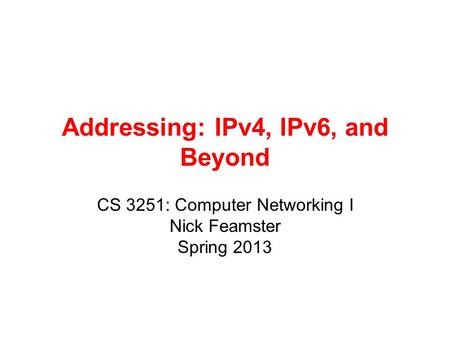 Addressing: IPv4, IPv6, and Beyond