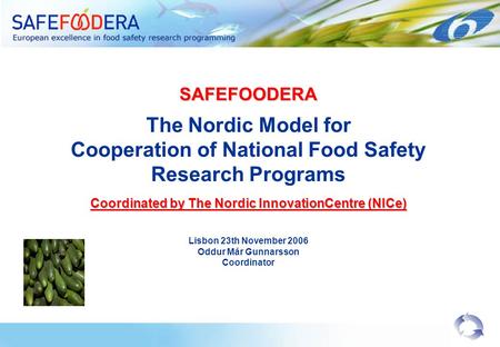 SAFEFOODERA The Nordic Model for Cooperation of National Food Safety Research Programs Coordinated by The Nordic InnovationCentre (NICe) Lisbon 23th November.