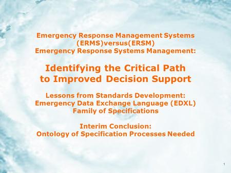 1 Emergency Response Management Systems (ERMS)versus(ERSM) Emergency Response Systems Management: Identifying the Critical Path to Improved Decision Support.