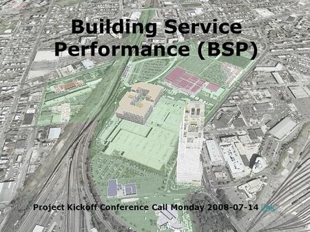 Building Service Performance (BSP) Project Kickoff Conference Call Monday 2008-07-14 linklink.