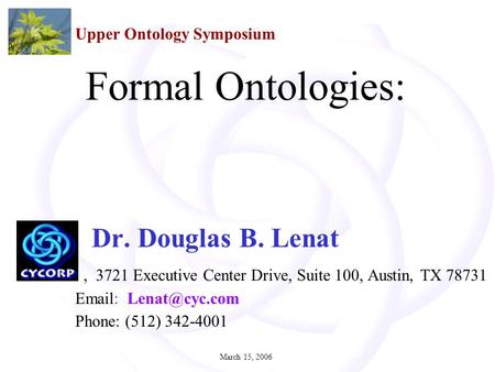 March 15, 20061 Dr. Douglas B. Lenat, 3721 Executive Center Drive, Suite 100, Austin, TX 78731   Phone: (512) 342-4001 2 July 2005 Formal.