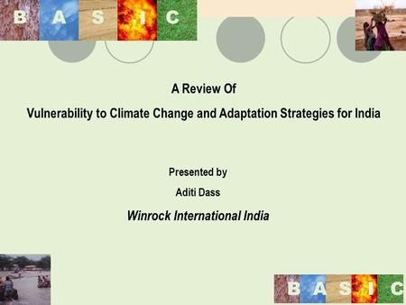 A Review Of Vulnerability to Climate Change and Adaptation Strategies for India Presented by Aditi Dass Winrock International India BAS I CBAS I C BASIC.