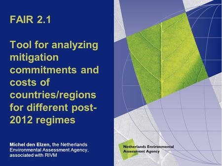 FAIR 2.1 Tool for analyzing mitigation commitments and costs of countries/regions for different post- 2012 regimes Michel den Elzen, the Netherlands Environmental.