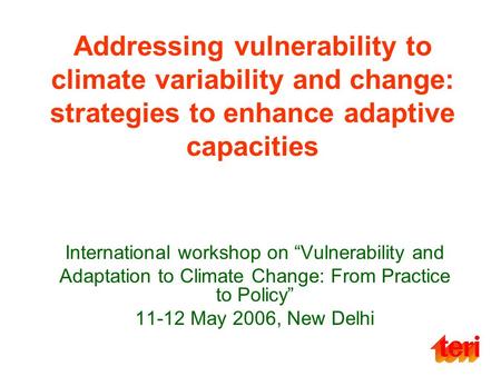 Addressing vulnerability to climate variability and change: strategies to enhance adaptive capacities International workshop on Vulnerability and Adaptation.