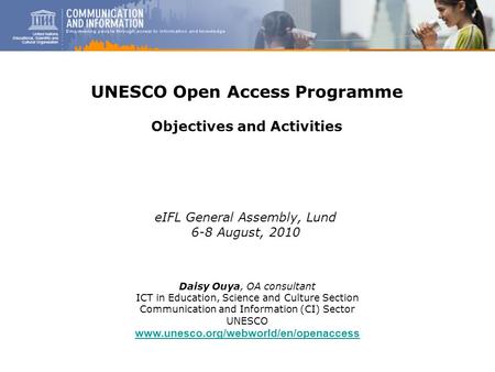 1 Daisy Ouya, OA consultant ICT in Education, Science and Culture Section Communication and Information (CI) Sector UNESCO www.unesco.org/webworld/en/openaccess.