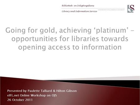 Presented by Paulette Talliard & Hilton Gibson eIFL.net Online Workshop on OJS 26 October 2011.