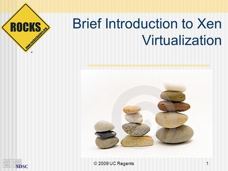 © 2009 UC Regents1 Brief Introduction to Xen Virtualization.