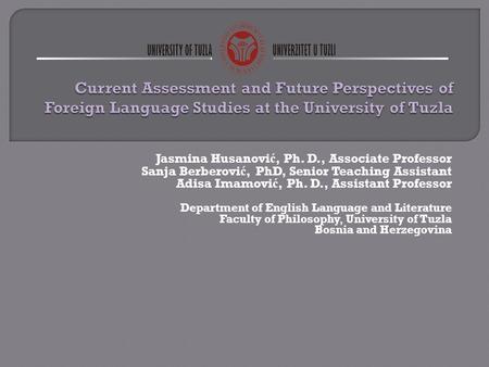 Jasmina Husanovi ć, Ph. D., Associate Professor Sanja Berberovi ć, PhD, Senior Teaching Assistant Adisa Imamovi ć, Ph. D., Assistant Professor Department.