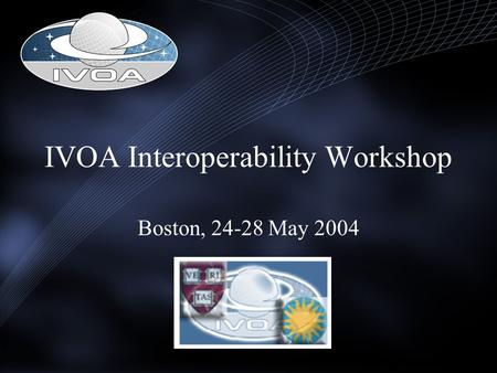 IVOA Interoperability Workshop Boston, 24-28 May 2004.