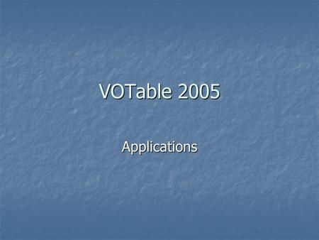 VOTable 2005 Applications. Agenda Description of some applications Description of some applications Nilesh UrunkarAbout C++ Parser and CONVOT Nilesh UrunkarAbout.