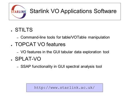 STILTS – Command-line tools for table/VOTable manipulation TOPCAT VO features – VO features in the GUI tabular data exploration tool SPLAT-VO – SSAP functionality.