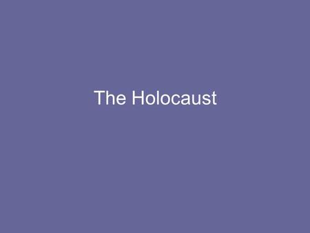 The Holocaust.