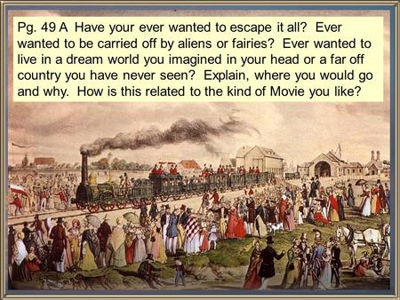 Pg. 49 A Have your ever wanted to escape it all? Ever wanted to be carried off by aliens or fairies? Ever wanted to live in a dream world you imagined.