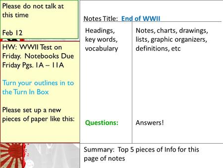 Please do not talk at this time Feb 12 HW: WWII Test on Friday. Notebooks Due Friday Pgs. 1A – 11A Turn your outlines in to the Turn In Box Please set.