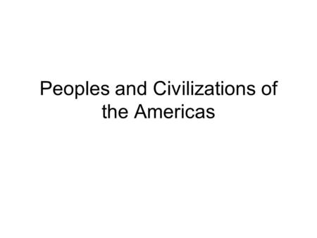 Peoples and Civilizations of the Americas