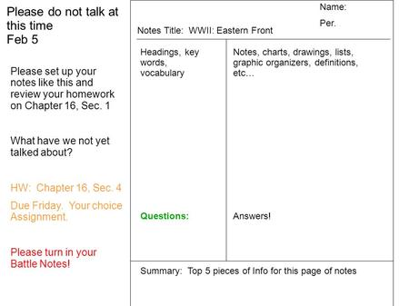 Please do not talk at this time Feb 5 Name: Per. Notes Title: WWII: Eastern Front Headings, key words, vocabulary Questions: Notes, charts, drawings, lists,