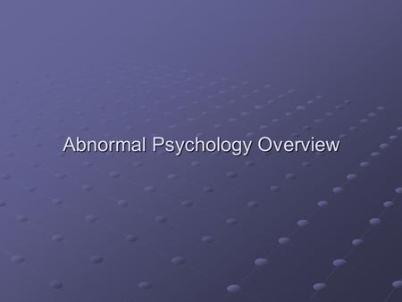 Abnormal Psychology Overview. Intro What does it mean to be normal? What does it mean to be normal? Has there ever been a time in your life where you.