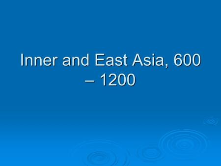 Inner and East Asia, 600 – 1200.