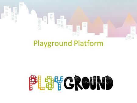 Playground Platform. Playground has received support from the Region Provence-Alpes Côte dAzur and the European Regional Development Fund.