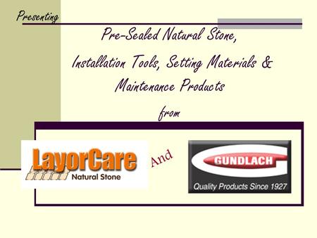 Pre-Sealed Natural Stone, Installation Tools, Setting Materials & Maintenance Products from Presenting And.