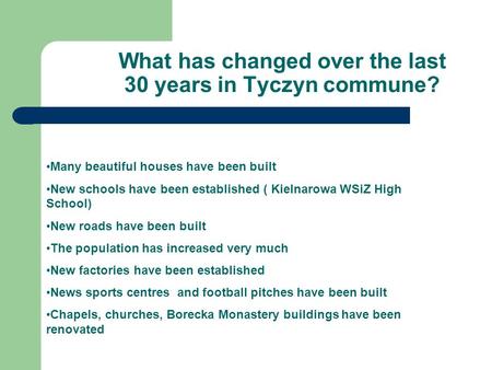 Many beautiful houses have been built New schools have been established ( Kielnarowa WSiZ High School) New roads have been built The population has increased.