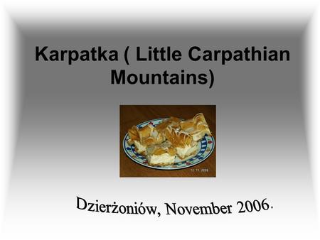 Karpatka ( Little Carpathian Mountains). Ingredients: 125 g margarine 1 glass (1/4 litre) of water 1 glass of wheat flour 5 eggs 1 teaspoon of baking.